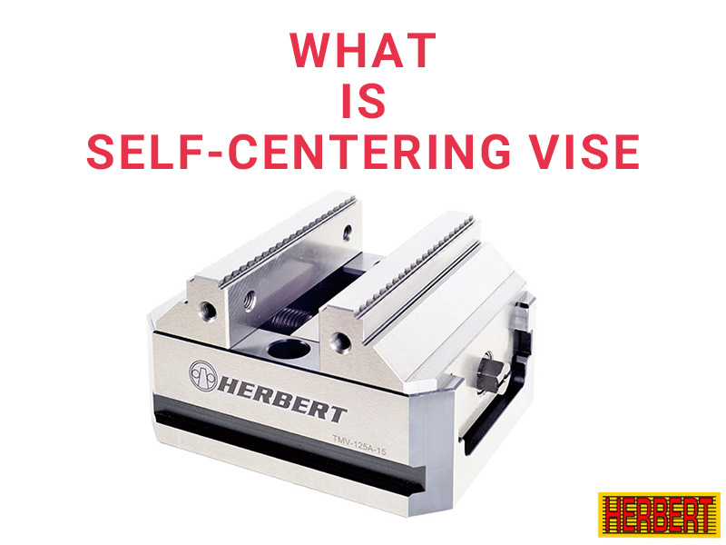 What is Self-Centering Vise and How to Pick the Right Self-Centering Vise