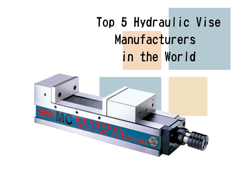 Top 5 Hydraulic Machine Vises Manufacturers in the World